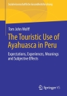 The Touristic Use of Ayahuasca in Peru: Expectations, Experiences, Meanings and Subjective Effects (Sozialwissenschaftliche Gesundheitsforschung) By Tom John Wolff Cover Image