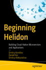 Beginning Helidon: Building Cloud-Native Microservices and Applications By Dmitry Kornilov, Daniel Kec, Dmitry Aleksandrov Cover Image
