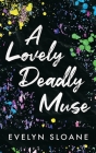 A Lovely Deadly Muse By Evelyn Sloane Cover Image