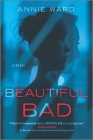 Beautiful Bad By Annie Ward Cover Image