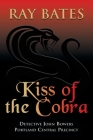 KISS OF THE COBRA - with Detective John Bowers By Ray Bates Cover Image
