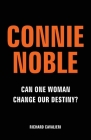 Connie Noble: Can One Woman Change Our Destiny? Cover Image