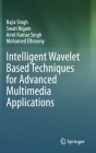 Intelligent Wavelet Based Techniques for Advanced Multimedia Applications By Rajiv Singh, Swati Nigam, Amit Kumar Singh Cover Image
