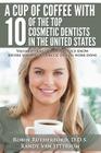 A Cup Of Coffee With 10 Of The Top Cosmetic Dentists In The United States: Valuable insights you should know before you have cosmetic dental work done By Randy Van Ittersum, Dennis J. Wells D. D. S., Lana Rozenberg D. D. S. Cover Image