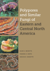Polypores and Similar Fungi of Eastern and Central North America By Alan E. Bessette, Dianna Smith, Arleen R. Bessette Cover Image