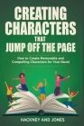 Creating Characters That Jump Off The Page - How To Create Memorable And Compelling Characters For Your Novel Cover Image