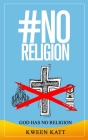 #NoReligion: GOD Has No Religion By Kween Katt Cover Image