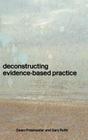 Deconstructing Evidence-Based Practice By Dawn Freshwater, Gary Rolfe Cover Image