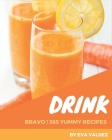 Bravo! 365 Yummy Drink Recipes: Everything You Need in One Yummy Drink Cookbook! By Eva Valdez Cover Image