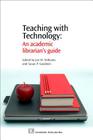 Teaching with Technology: An Academic Librarian's Guide (Chandos Information Professional) Cover Image