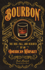 Bourbon: The Rise, Fall, and Rebirth of an American Whiskey By Fred Minnick, Sean Brock (Foreword by) Cover Image