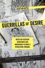 Guerrillas of Desire: Notes on Everyday Resistance and Organizing to Make a Revolution Possible By Kevin Van Meter Cover Image