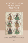 Mental Illness in Ancient Medicine: From Celsus to Paul of Aegina (Studies in Ancient Medicine #50) By Chiara Thumiger (Volume Editor), Peter Singer (Volume Editor) Cover Image