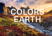 The Colors of the Earth: Our Planet's Most Brilliant Natural Landscapes By Anke Benstem, Kai Dürfeld, Robert Fischer Cover Image