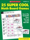 25 Super Cool Math Board Games: Easy-To-Play Reproducible Games That Teach Essential Math Skills Cover Image