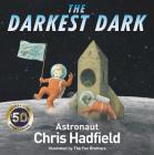 The Darkest Dark By Chris Hadfield, Kate Fillion (With), The Fan Brothers (Illustrator) Cover Image