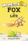 Fox Is Late (My First I Can Read) By Corey R. Tabor, Corey R. Tabor (Illustrator) Cover Image