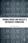 Thomas Wride and Wesley's Methodist Connexion (Routledge Methodist Studies) By Clive Murray Norris Cover Image
