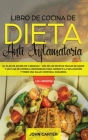 Libro de Cocina de Dieta Anti Inflamatoria: El Plan de Acción de 3 Semanas - Más de 120 Recetas Fáciles de Hacer y un Plan de Comidas Comprobado para Cover Image