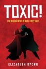 Toxic!: The Big Bad Wolf is NOT a Fairy Tale! By Elizabeth Brown Cover Image