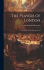 The Players Of London: A Tale Of An Elizabethean Smart Set Cover Image