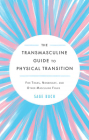 The Transmasculine Guide to Physical Transition: For Trans, Nonbinary, and Other Masculine Folks By Sage Buch Cover Image