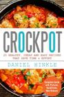 Crockpot: 25 Healthy, Cheap And Easy Recipes That Save Time & Effort By Marvin Delgado, Ralph Replogle, Daniel Hinkle Cover Image