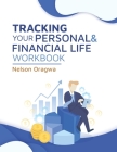 Tracking Your Personal and Financial Life Workbook By Nelson Oragwa Cover Image