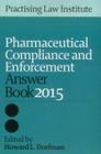 Pharmaceutical Compliance & Enforcement Answer Book 2015 Cover Image
