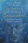 The Survival of Human Consciousness: Essays on the Possibility of Life After Death By Lance Storm (Editor), Michael A. Thalbourne (Editor) Cover Image