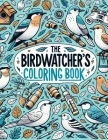 The Birdwatcher's Coloring Book: Relax and Unwind with This Collection of Beautiful Bird Illustrations, Perfect for Birdwatching Enthusiasts of All Ag Cover Image