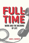Full-Time: Work and the Meaning of Life Cover Image