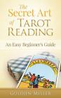 The Secret Art of Tarot Reading: An Easy Beginner's Guide By Guldjin Miller Cover Image