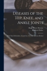 Diseases of the Hip, Knee, and Ankle Joints: With Their Deformities, Treated by a New and Efficient Method By Hugh Owen 1834-1891 Thomas, Rushton 1847-1932 Parker Cover Image