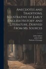 Anecdotes and Traditions, Illustrative of Early English History and Literature, Derived From ms. Sources By William John Thoms, John Aubrey, Nicholas L'Estrange Cover Image
