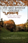 The Best Kind of College: An Insiders' Guide to America's Small Liberal Arts Colleges By Susan McWilliams (Editor), John E. Seery (Editor) Cover Image