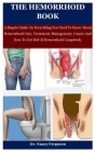 The Hemorrhoid Book: A Simple Guide On Everything You Need To Know About Hemorrhoid Cure, Treatment, Management, Causes And How To Get Rid Cover Image