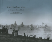 The Catboat Era: In Newport, Rhode Island By John M. Leavens, Judith Navas Lund Cover Image