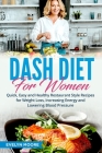 DASH Diet for Women: Quick, Easy and Healthy Restaurant Style Recipes for Weight Loss, Increasing Energy and Lowering Blood Pressure By Evelyn Moore Cover Image