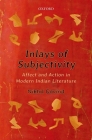 Inlays of Subjectivity: Affect and Action in Modern Indian Literature Cover Image