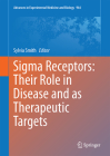 SIGMA Receptors: Their Role in Disease and as Therapeutic Targets (Advances in Experimental Medicine and Biology #964) By Sylvia B. Smith (Editor), Tsung-Ping Su (Editor) Cover Image