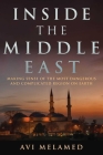 Inside the Middle East: Making Sense of the Most Dangerous and Complicated Region on Earth By Avi Melamed, Lucy Aharish (Foreword by) Cover Image