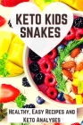 Keto Kids Snakes: Healthy, Easy Recipes and Keto Analyses By Obuli Raj Cover Image