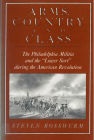 Arms, Country, and Class: The Philadelphia Militia and the Lower Sort during the American Revolution Cover Image