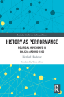 History as Performance: Political Movements in Galicia Around 1900 (Routledge Studies in Cultural History) By Dietlind Hüchtker Cover Image