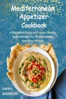Mediterranean Appetizer Cookbook: A Beginners Guide to Prepare Simple, Tasty and Healthy Mediterranean Appetizer Recipes By Cheryl Anderson Cover Image