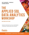 The Applied SQL Data Analytics Workshop - Second Edition: Develop your practical skills and prepare to become a professional data analyst By Matt Goldwasser, Upom Malik, Benjamin Johnston Cover Image
