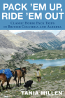 Pack em Up, Ride em Out: Classic Horse Pack Trips in British Columbia and Alberta Cover Image