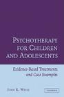 Psychotherapy for Children and Adolescents: Evidence-Based Treatments and Case Examples By John R. Weisz Cover Image