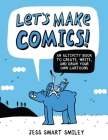 Let's Make Comics!: An Activity Book to Create, Write, and Draw Your Own Cartoons By Jess Smart Smiley Cover Image